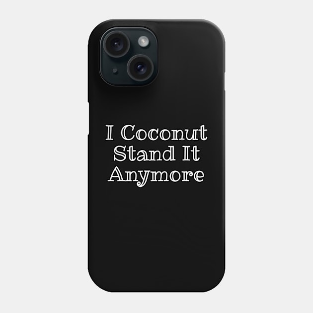 I Coconut Stand It Anymore Funny Pun Phone Case by Oh My Pun