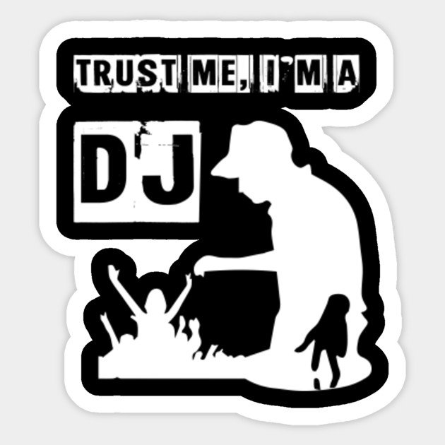 Trust Me I M A Dj Dj Sticker Teepublic