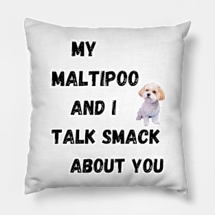 My Maltipoo and I Talk Smack Pillow