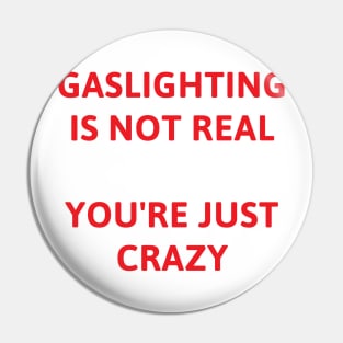 Gaslighting Is Not Real You're Just Crazy Pin