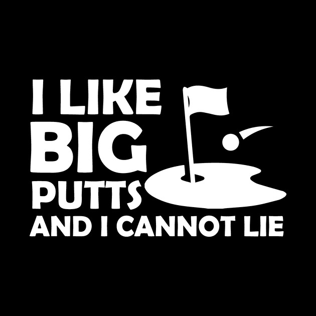 I Like Big Putts And I Cannot Lie Funny Golf by GodiesForHomies