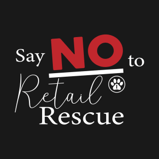 Say NO To Retail Rescue - White Text Version T-Shirt