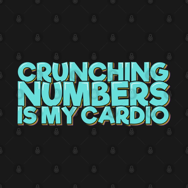 Funny Accounting Crunching Numbers is My Cardio by ardp13