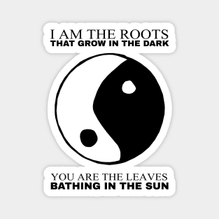 I am the Roots that grow in the Dark Magnet