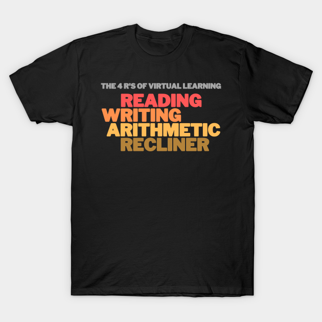 Discover The 4 R's of Virtual Learning: Reading, Writing, Arithmetic, and Recliner - Back To School - T-Shirt