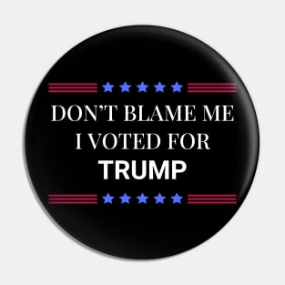 Don't Blame Me I Voted For Trump Pin