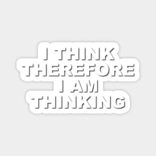 I Think Therefore I Am Thinking Magnet
