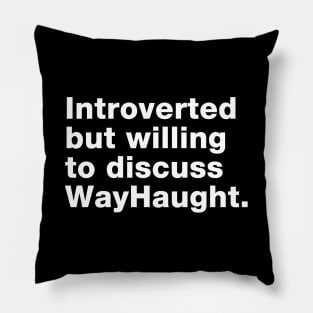 Introvert willing to discuss WayHaught Pillow
