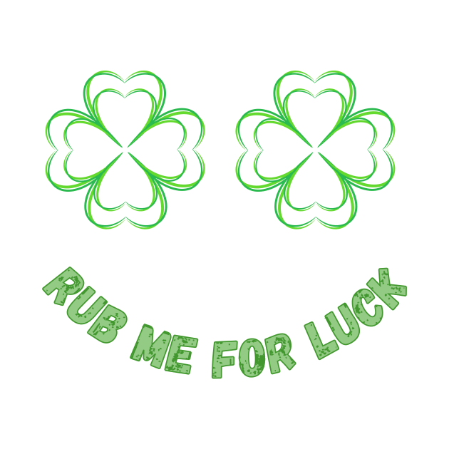 Womens Rub Me For Luck - Shamrock Boobs T-Shirt Irish Boobies St Patrick's Day Shirt by ArtShotss