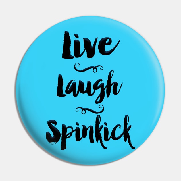 Live. Laugh. Spinkick. Pin by Midwest Magic Cleaning