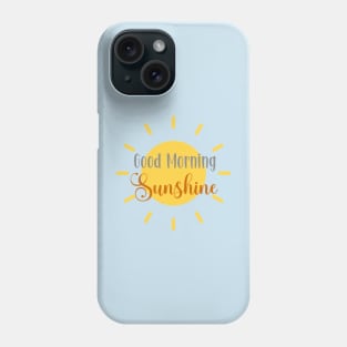 Good Morning Sunshine Phone Case