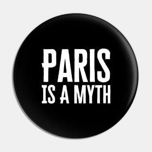 Paris Is A Myth Pin