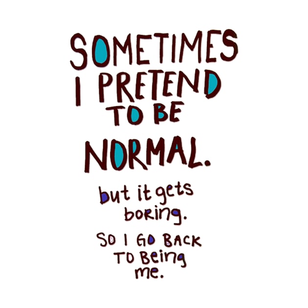 Being Normal by MaryjaneMinnie