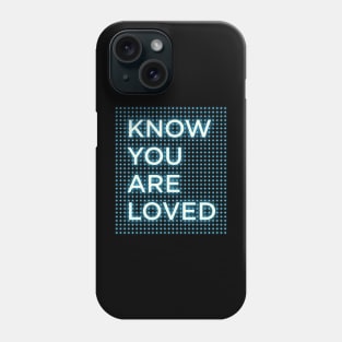 Know You Are Loved Bodies Slogan Phone Case