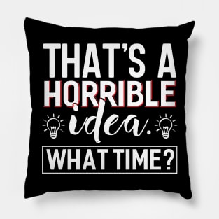 That´s a Horrible Idea Pillow