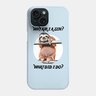 SLOTH ASKS: Why Am I A Sin? What Did I Do? Phone Case