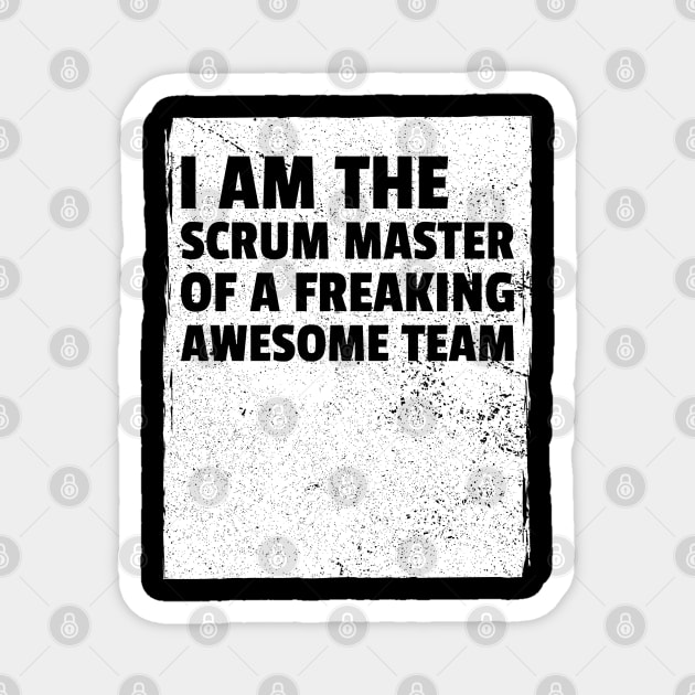 I am the scrum master of a freaking awesome team Magnet by Salma Satya and Co.