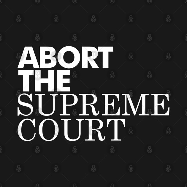 Abort The Supreme Court, White by Niemand