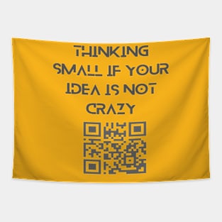 Thinking small if your idea is not crazy. Tapestry