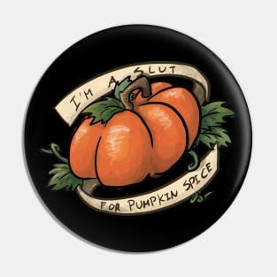 I'm a Slut For Pumpkin Spice Pin