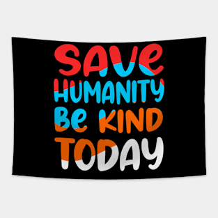 Save humanity and be kind today Tapestry
