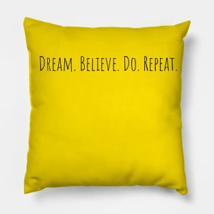 Dream. Believe. Do. Repeat! Pillow