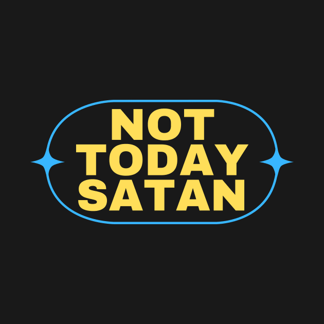 Not Today Satan | Christian Saying by All Things Gospel