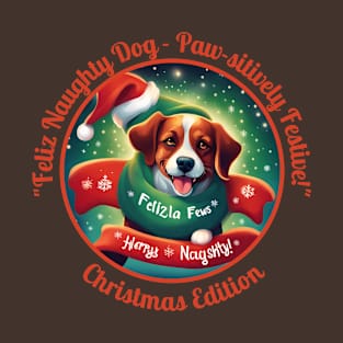 "Feliz Naughty Dog - Paw-sitively Festive!" T-Shirt