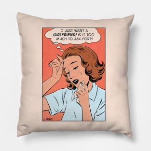 I just want a girlfriend Pillow