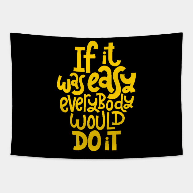 Inspirational Quote - If It Was Easy Everybody Would Do It - Fitness Motivation Typography (Yellow) Tapestry by bigbikersclub