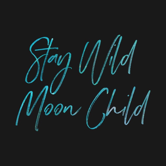 Stay Wild Moon Child by Cascadia by Nature Magick