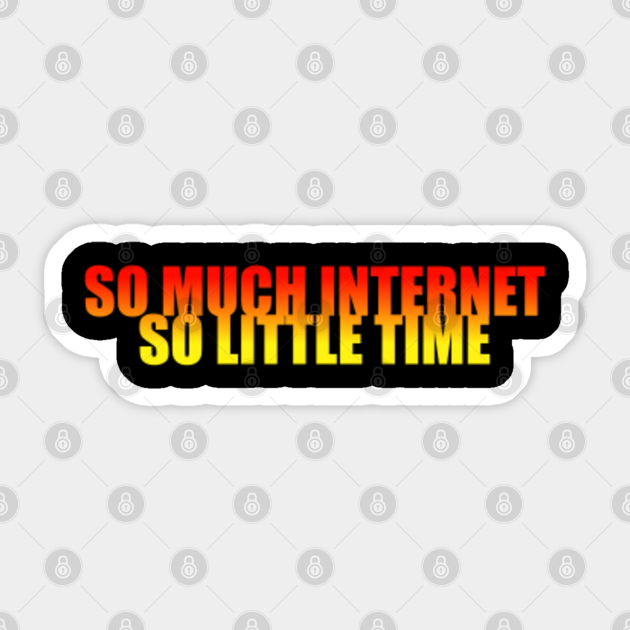 So Much Internet So Little Time Shirt Tumblr Geek Aesthetic Clothing Nerd Shirt Hipster Grunge Shirt With Sayings Instagram Blogger So Much Internet So Little Time Aufkleber Teepublic De