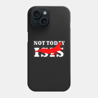 NOT TODAY ISIS Phone Case