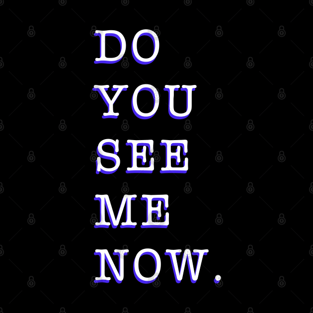 Do you see me now by Created by JR