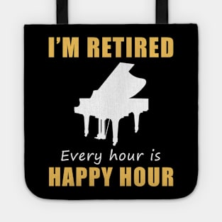 Play a Happy Tune in Retirement! Piano Tee Shirt Hoodie - I'm Retired, Every Hour is Happy Hour! Tote