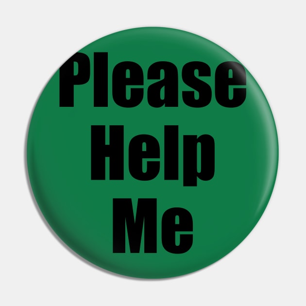 Please Help Me Pin by dumbshirts