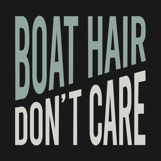 Funny Boating Boat Hair Don't Care by whyitsme