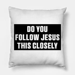 Do You Follow Jesus This Closely Christian? Stickers, Safe Driving Tailgate Stickers Pillow