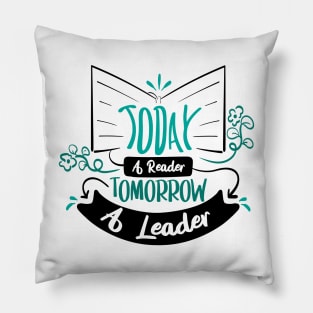 Today A Reader Tomorrow A Leader | Motivational Shirt Pillow