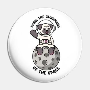 Dogs : the guardians of the space Pin