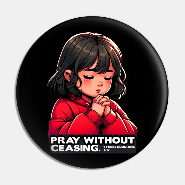 1 Thessalonians 5:17 Pray Without Ceasing Little Girl Pin by Plushism