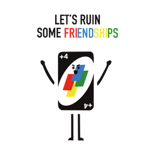 Fun design vector illustration let's ruin some friendship with card plus four vector illustration T-Shirt