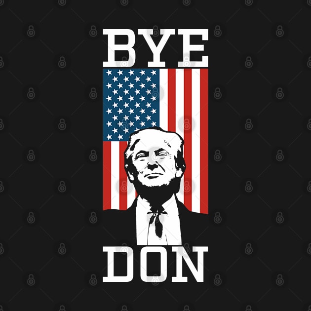 BYE DON! President Joe Biden 2020 by teecloud