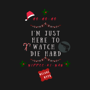 Christmas Family Fun, Funny Xmas, Im just here to watch Die Hard T-Shirt