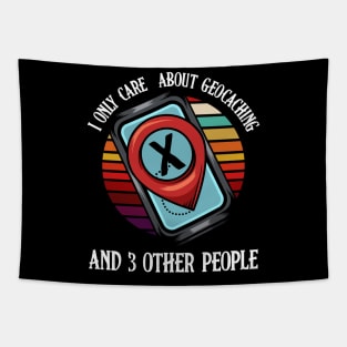 Geocacher - I Only Care About Geocaching And 3 Other People Tapestry