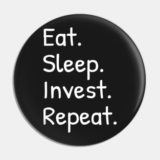 Eat Sleep Invest Repeat Funny Pin