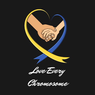 Down Syndrome Awareness Gift, Love Every Chromosome, Down Right Perfect T-Shirt