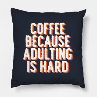 Coffee because adulting is hard Pillow