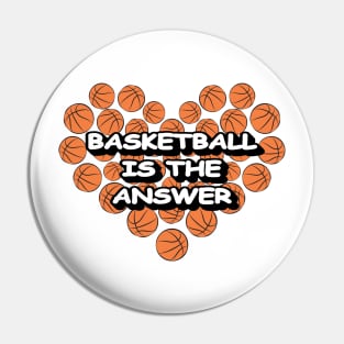 Basketball Is The Answer Pin