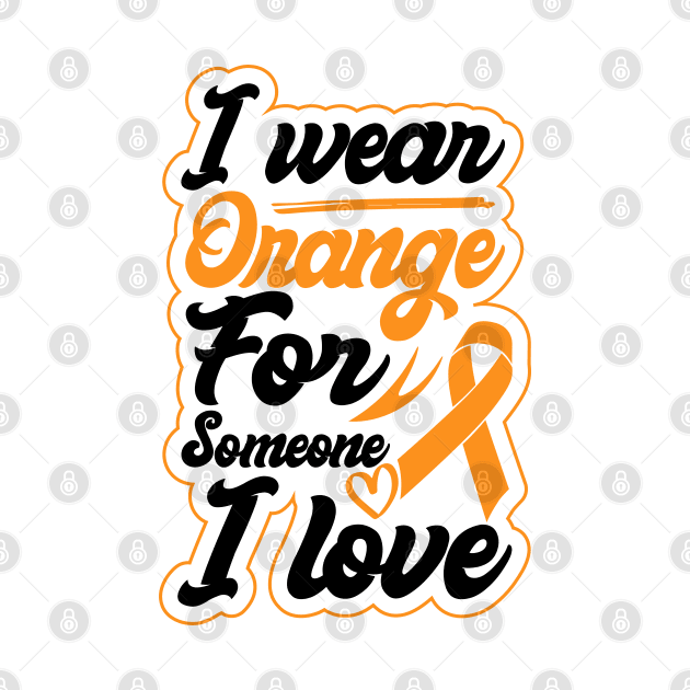 i wear orange for someone i love Ribbon of Strength Leukemia Supportive by greatnessprint